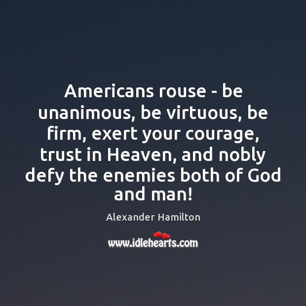 Americans rouse – be unanimous, be virtuous, be firm, exert your courage, Image