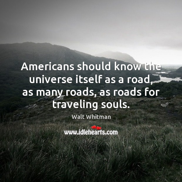 Americans should know the universe itself as a road, as many roads, Image