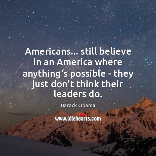 Americans… still believe in an America where anything’s possible – they just Image