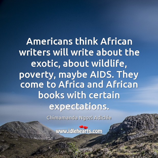Americans think African writers will write about the exotic, about wildlife, poverty, Image