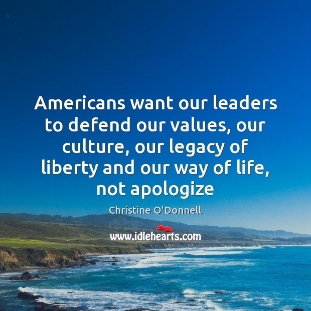 Americans want our leaders to defend our values, our culture, our legacy Culture Quotes Image
