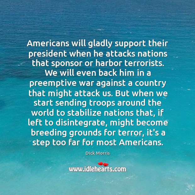 Americans will gladly support their president when he attacks nations that sponsor Dick Morris Picture Quote