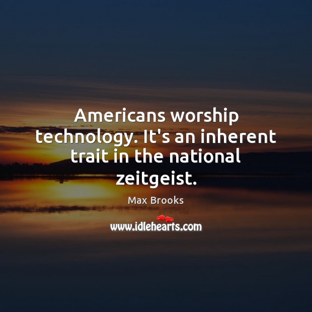 Americans worship technology. It’s an inherent trait in the national zeitgeist. Image