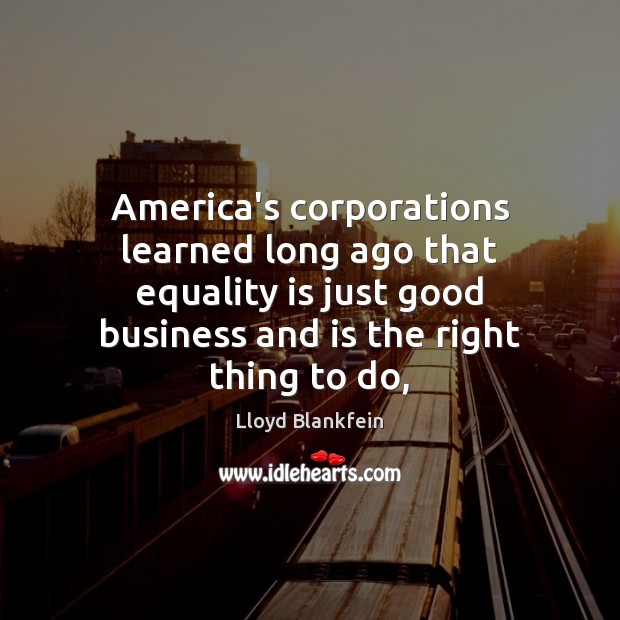 America’s corporations learned long ago that equality is just good business and Equality Quotes Image