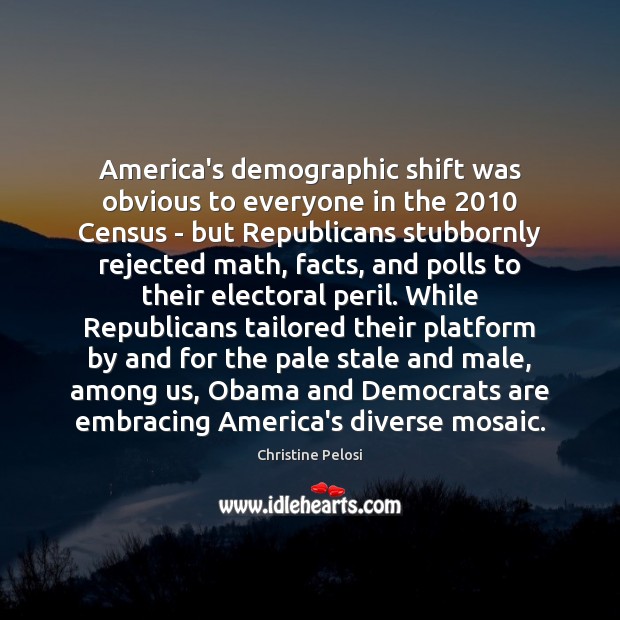 America’s demographic shift was obvious to everyone in the 2010 Census – but Christine Pelosi Picture Quote