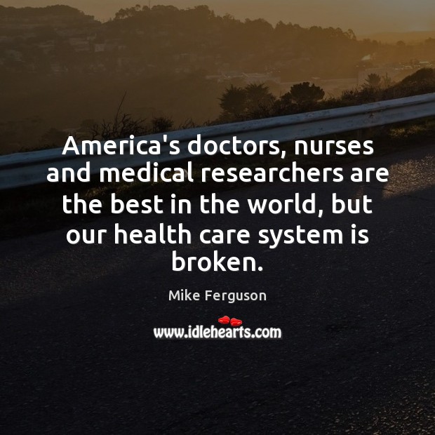 America’s doctors, nurses and medical researchers are the best in the world, Medical Quotes Image