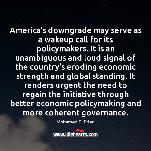 America’s downgrade may serve as a wakeup call for its policymakers. It Image