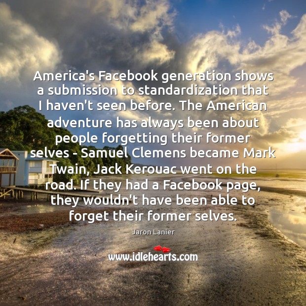 America’s Facebook generation shows a submission to standardization that I haven’t seen Submission Quotes Image