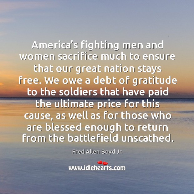 America’s fighting men and women sacrifice much to ensure that our great nation stays free. Image