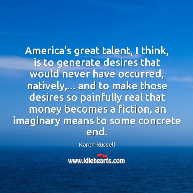 America’s great talent, I think, is to generate desires that would never Image