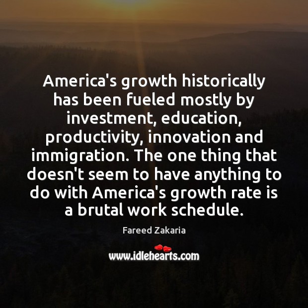 America’s growth historically has been fueled mostly by investment, education, productivity, innovation Investment Quotes Image