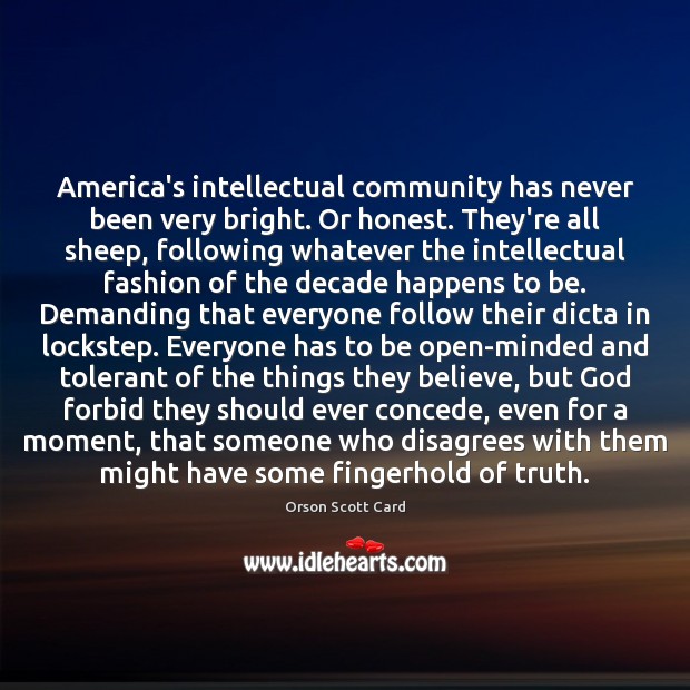 America’s intellectual community has never been very bright. Or honest. They’re all Orson Scott Card Picture Quote