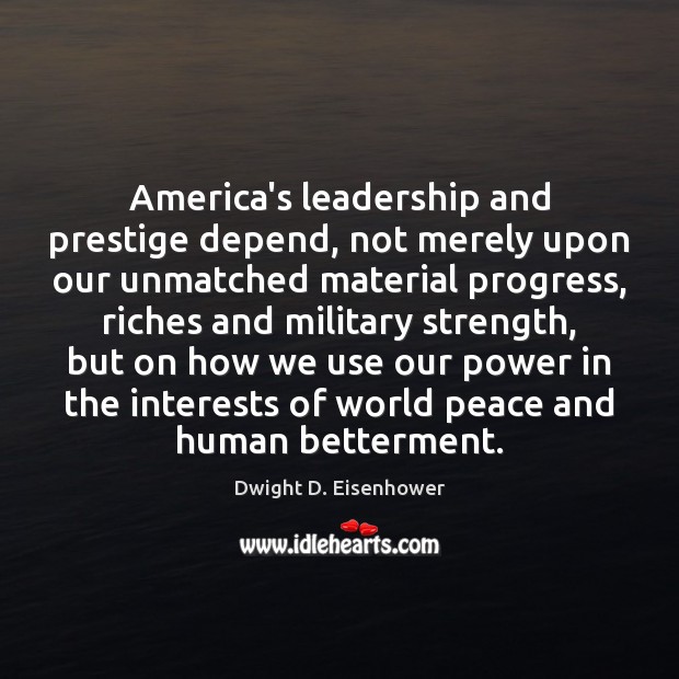 America’s leadership and prestige depend, not merely upon our unmatched material progress, Image