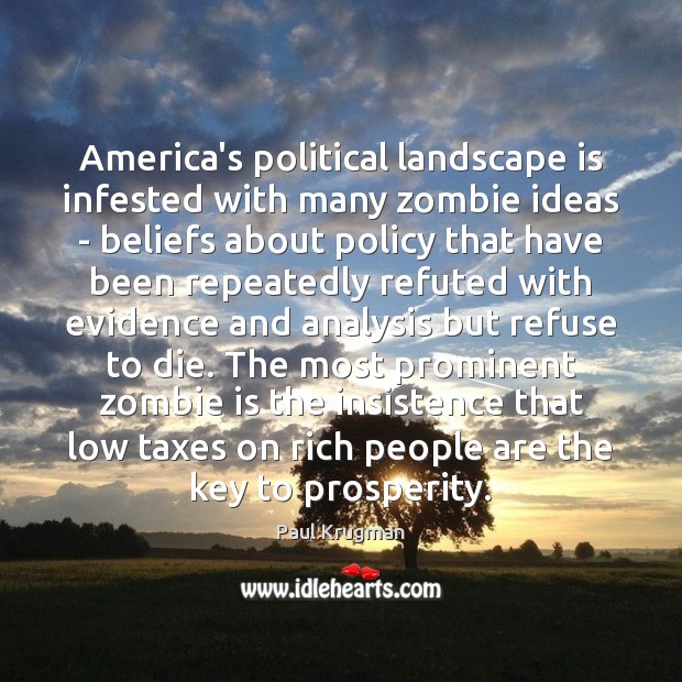 America’s political landscape is infested with many zombie ideas – beliefs about Paul Krugman Picture Quote