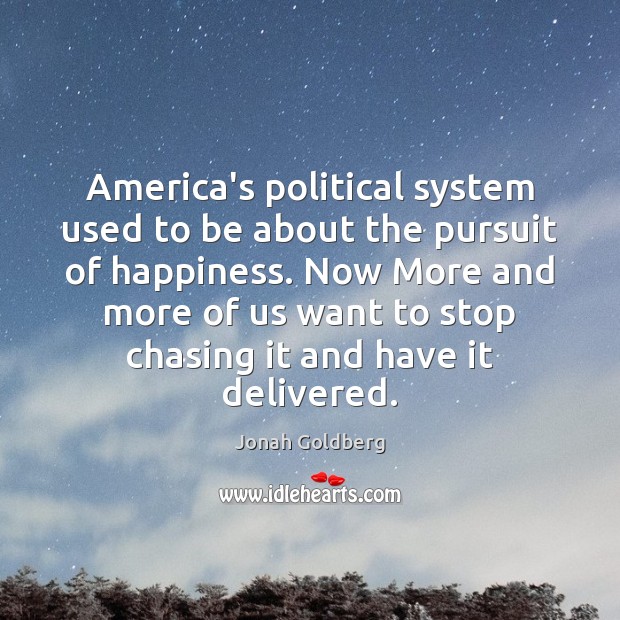 America’s political system used to be about the pursuit of happiness. Now Image