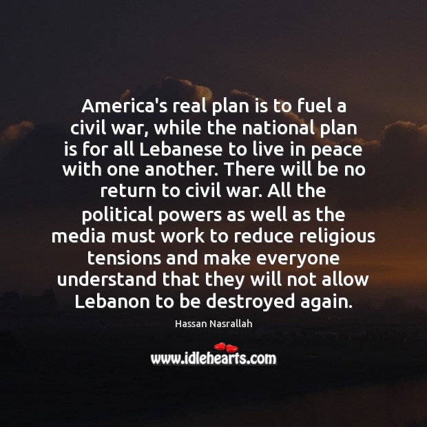 America’s real plan is to fuel a civil war, while the national Hassan Nasrallah Picture Quote