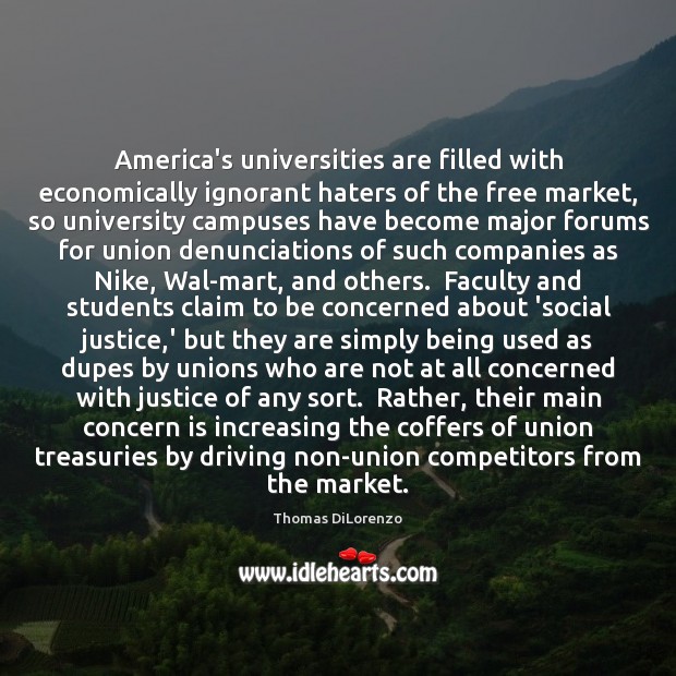 America’s universities are filled with economically ignorant haters of the free market, Thomas DiLorenzo Picture Quote