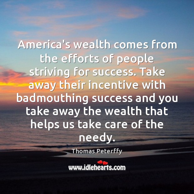 America’s wealth comes from the efforts of people striving for success. Take Image