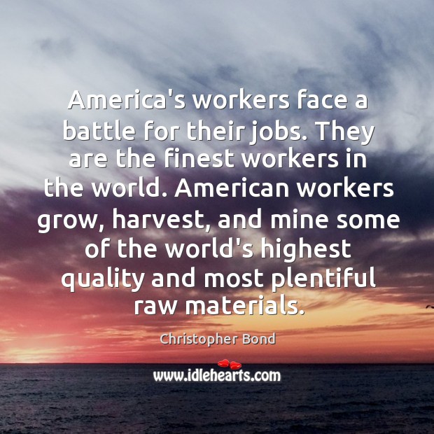 America’s workers face a battle for their jobs. They are the finest Christopher Bond Picture Quote