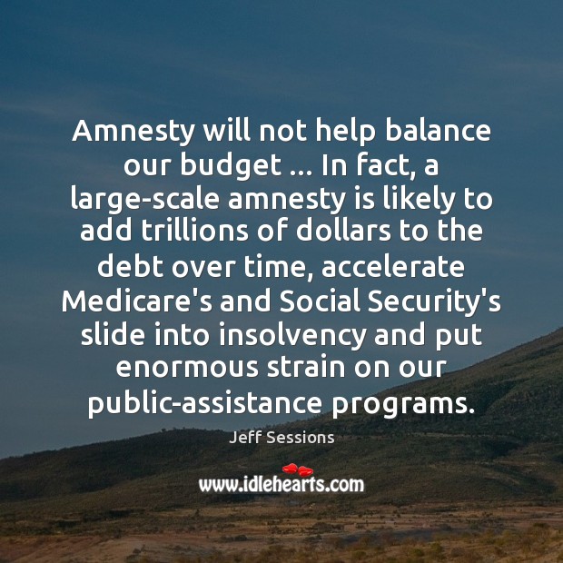 Amnesty will not help balance our budget … In fact, a large-scale amnesty Image