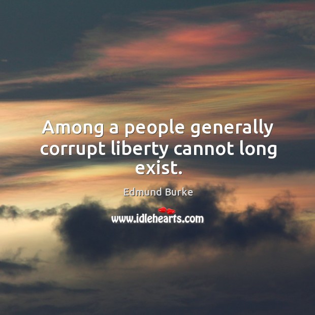 Among a people generally corrupt liberty cannot long exist. Image