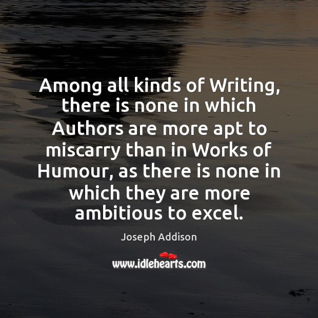 Among all kinds of Writing, there is none in which Authors are Joseph Addison Picture Quote