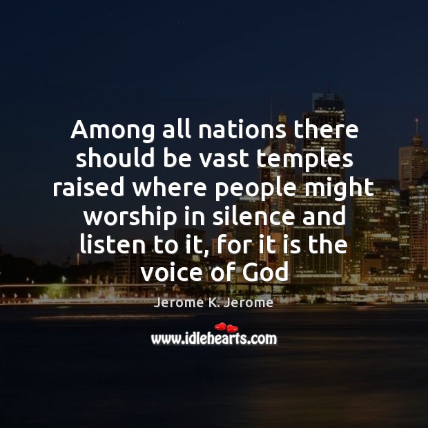 Among all nations there should be vast temples raised where people might Jerome K. Jerome Picture Quote