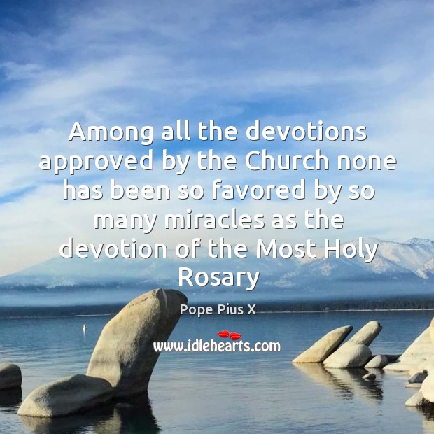 Among all the devotions approved by the Church none has been so Pope Pius X Picture Quote