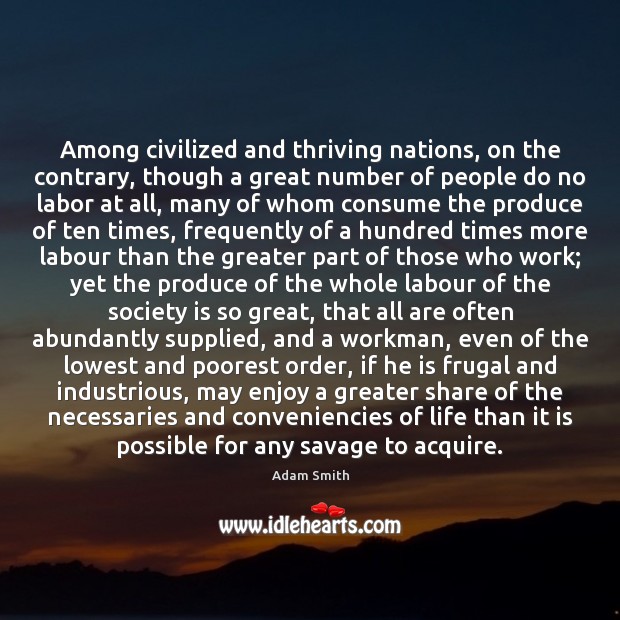 Among civilized and thriving nations, on the contrary, though a great number Adam Smith Picture Quote
