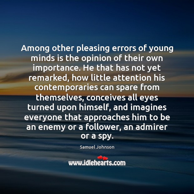 Among other pleasing errors of young minds is the opinion of their 