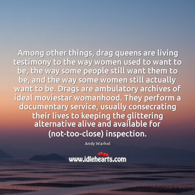Among other things, drag queens are living testimony to the way women Image
