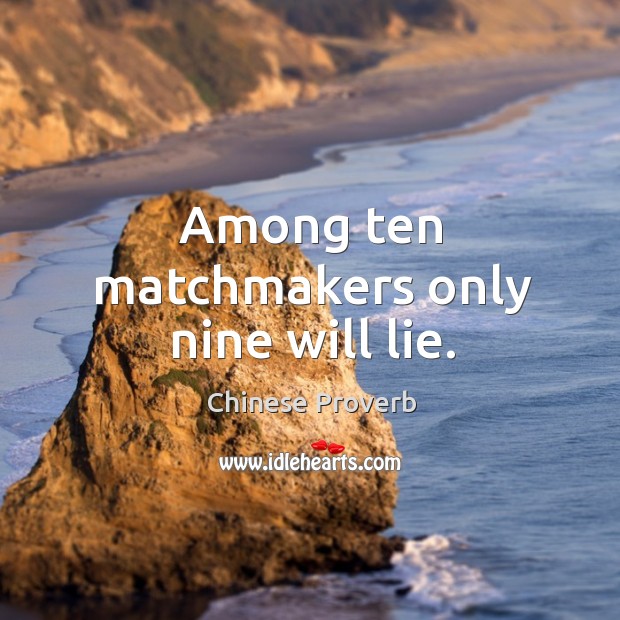 Among ten matchmakers only nine will lie. Chinese Proverbs Image