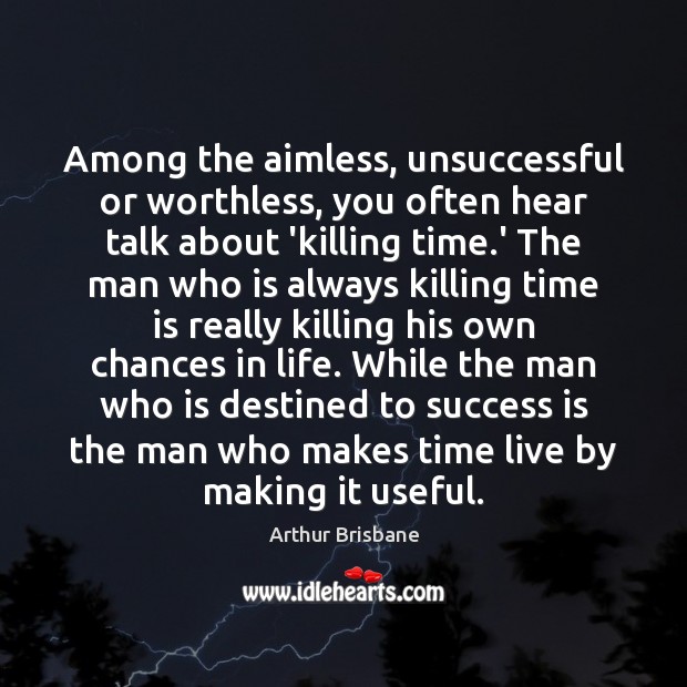 Among the aimless, unsuccessful or worthless, you often hear talk about ‘killing Time Quotes Image