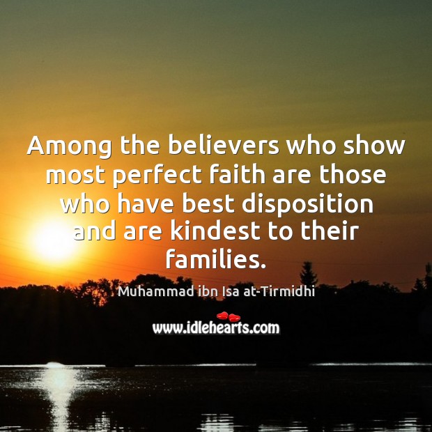 Among the believers who show most perfect faith are those who have 