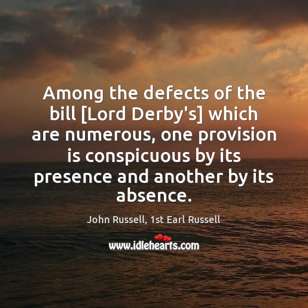 Among the defects of the bill [Lord Derby’s] which are numerous, one 