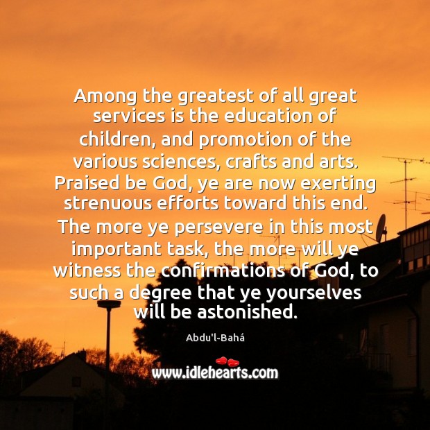 Among the greatest of all great services is the education of children, Abdu’l-Bahá Picture Quote