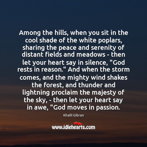 Among the hills, when you sit in the cool shade of the Khalil Gibran Picture Quote