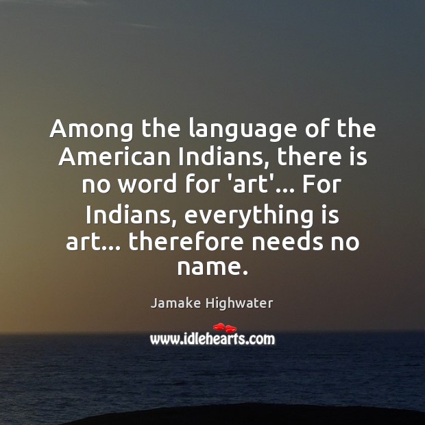 Among the language of the American Indians, there is no word for Image