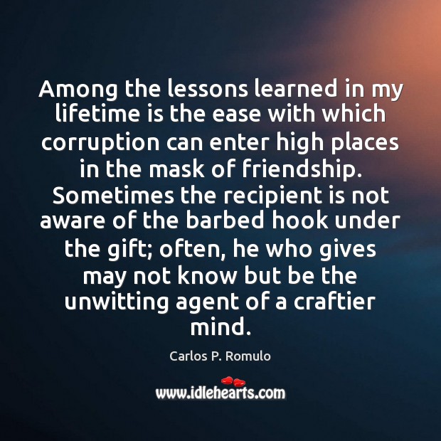 Among the lessons learned in my lifetime is the ease with which Carlos P. Romulo Picture Quote