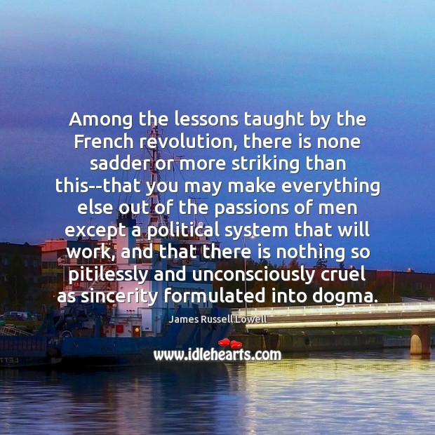 Among the lessons taught by the French revolution, there is none sadder James Russell Lowell Picture Quote