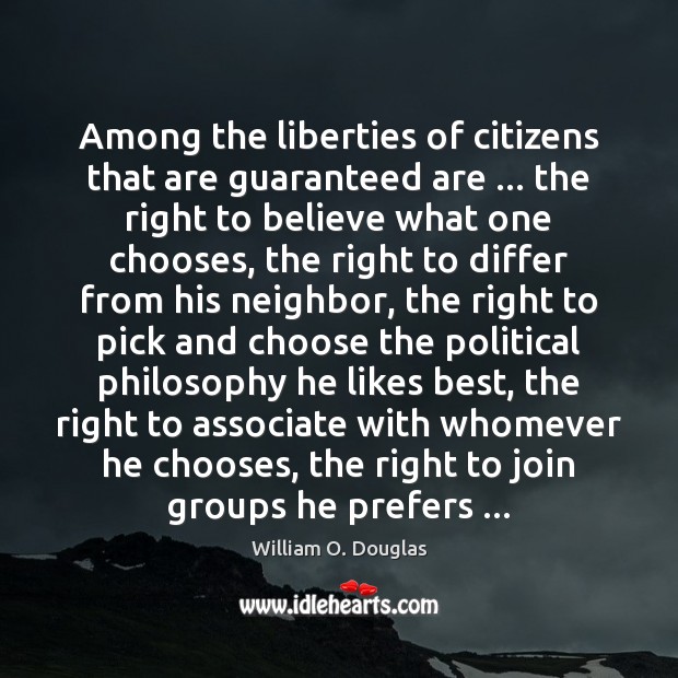 Among the liberties of citizens that are guaranteed are … the right to William O. Douglas Picture Quote