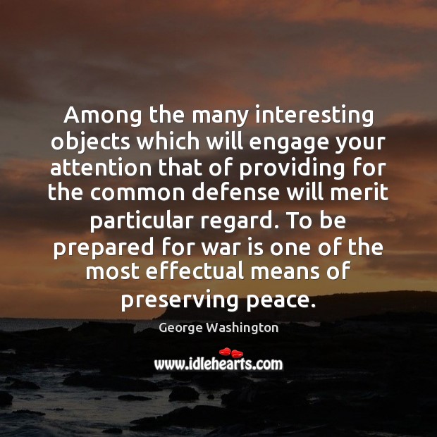 Among the many interesting objects which will engage your attention that of George Washington Picture Quote