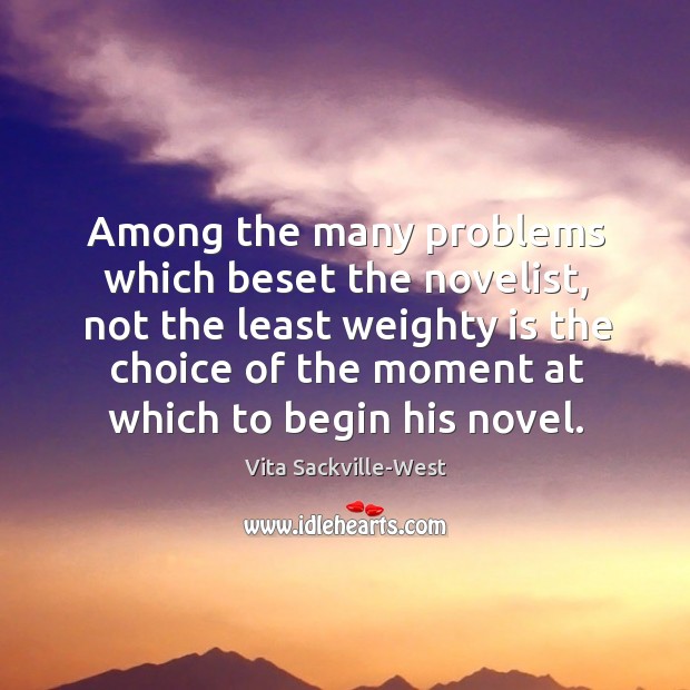 Among the many problems which beset the novelist Image