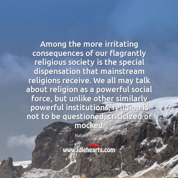 Among the more irritating consequences of our flagrantly religious society is the Society Quotes Image
