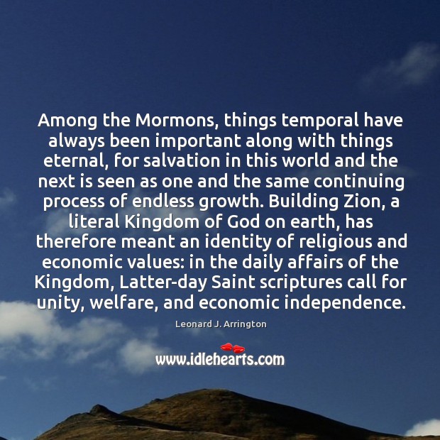 Among the Mormons, things temporal have always been important along with things Leonard J. Arrington Picture Quote