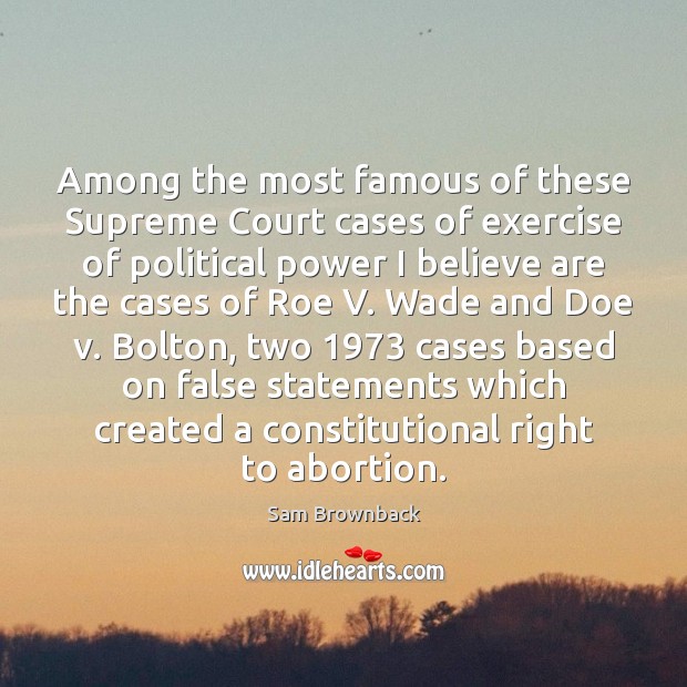 Among the most famous of these Supreme Court cases of exercise of Sam Brownback Picture Quote