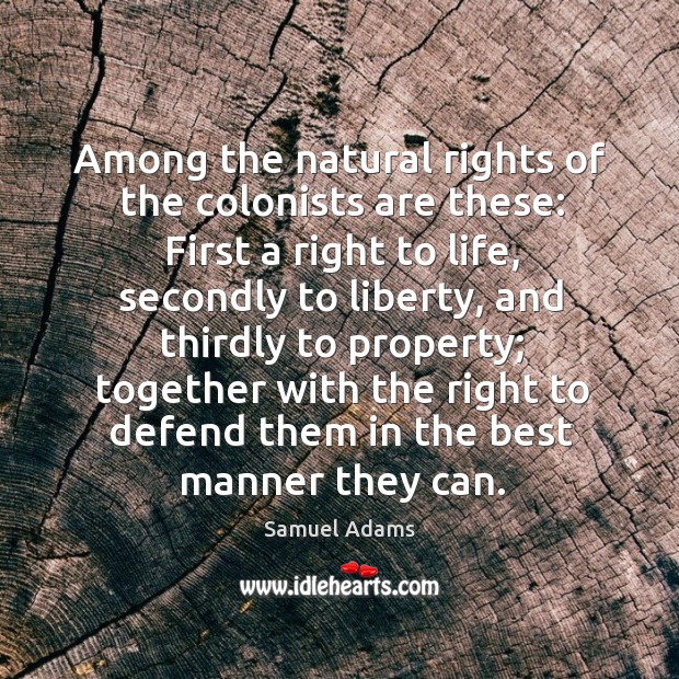 Among the natural rights of the colonists are these: Image