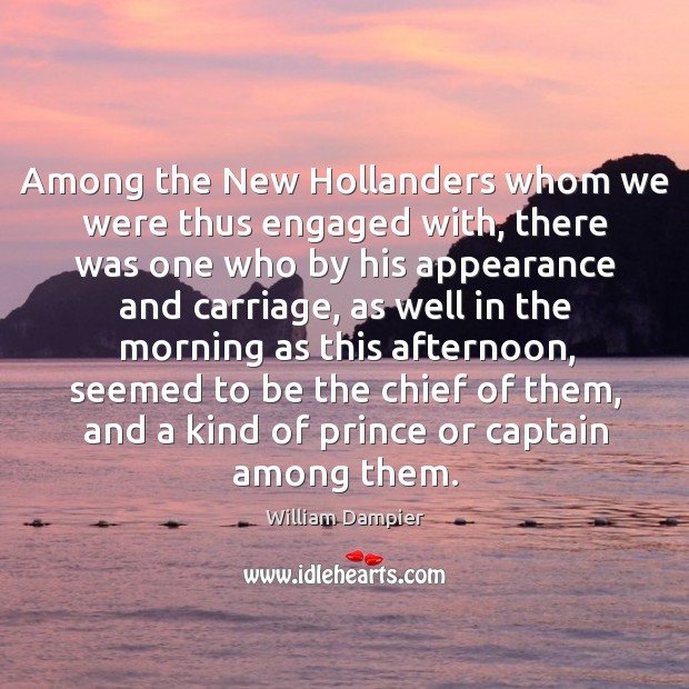 Among the new hollanders whom we were thus engaged with, there was one who William Dampier Picture Quote