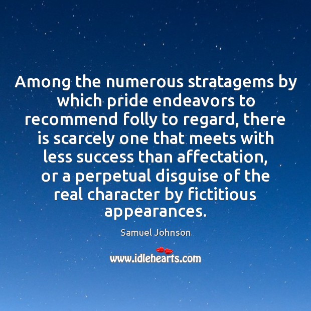 Among the numerous stratagems by which pride endeavors to recommend folly to Samuel Johnson Picture Quote