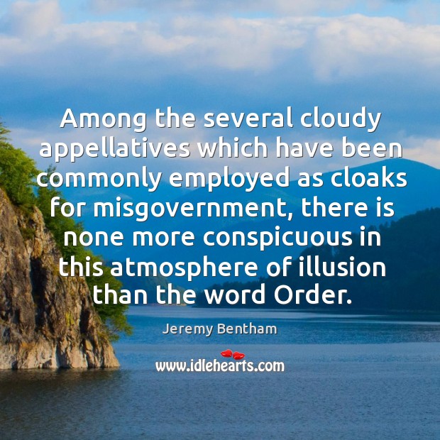 Among the several cloudy appellatives which have been commonly employed as cloaks Jeremy Bentham Picture Quote